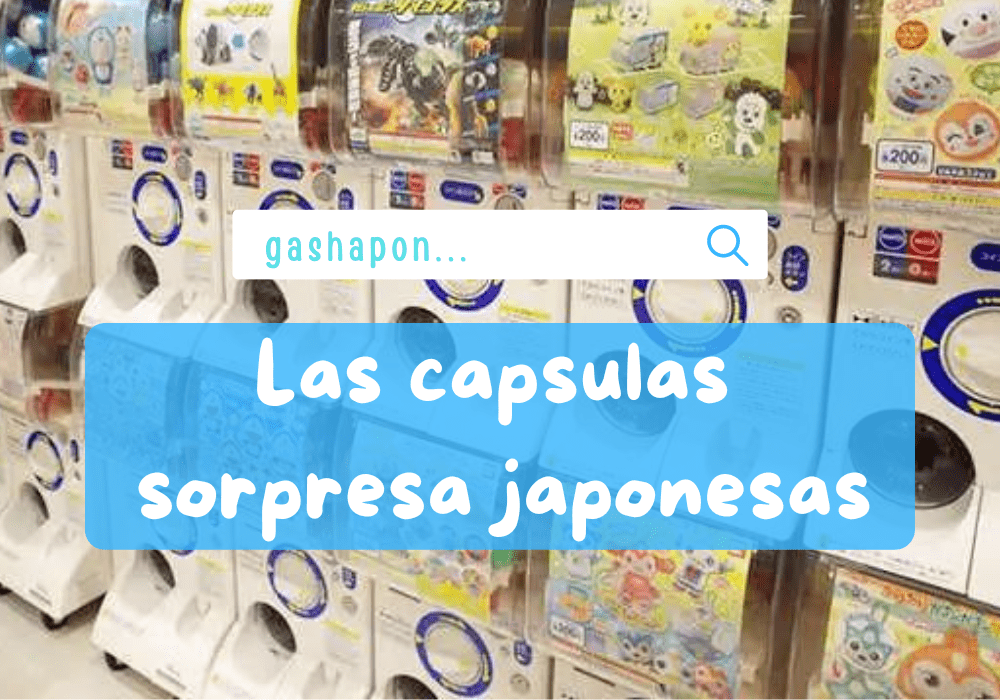 Gashapon Capsulas sorpresa japonesas